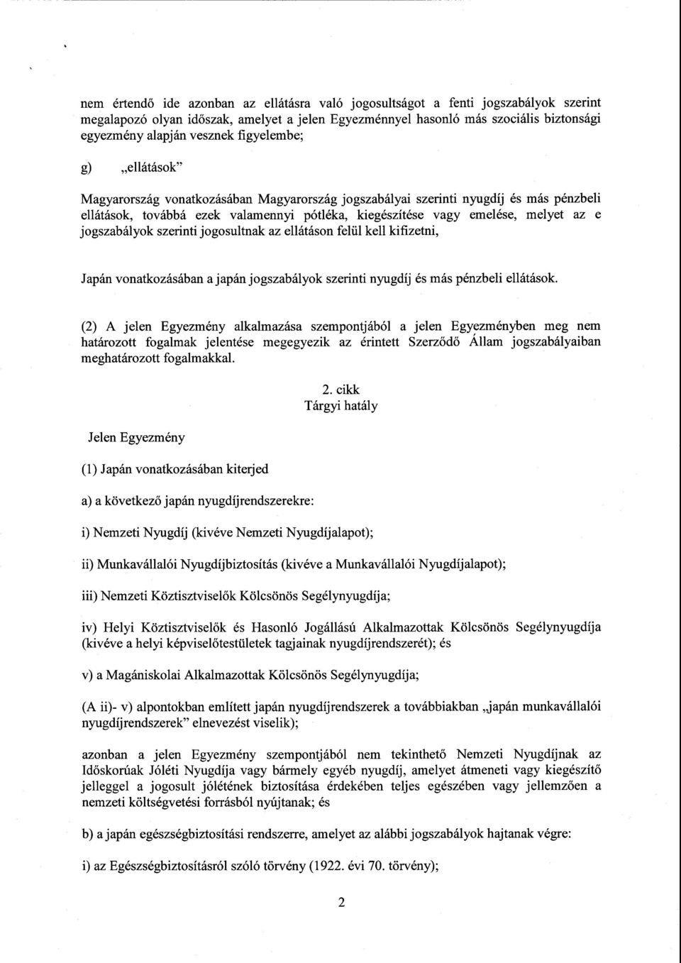 jogszabályok szerinti jogosultnak az ellátáson felül kell kifizetni, Japán vonatkozásában a japán jogszabályok szerinti nyugdíj és más pénzbeli ellátások.