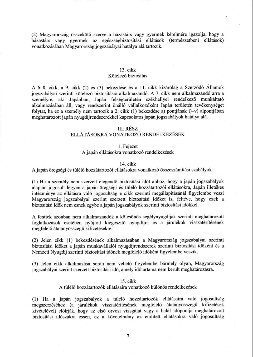 cikk kizárólag a Szerződő Államok jogszabályai szerinti kötelez ő biztosításra alkalmazandó. A 7.