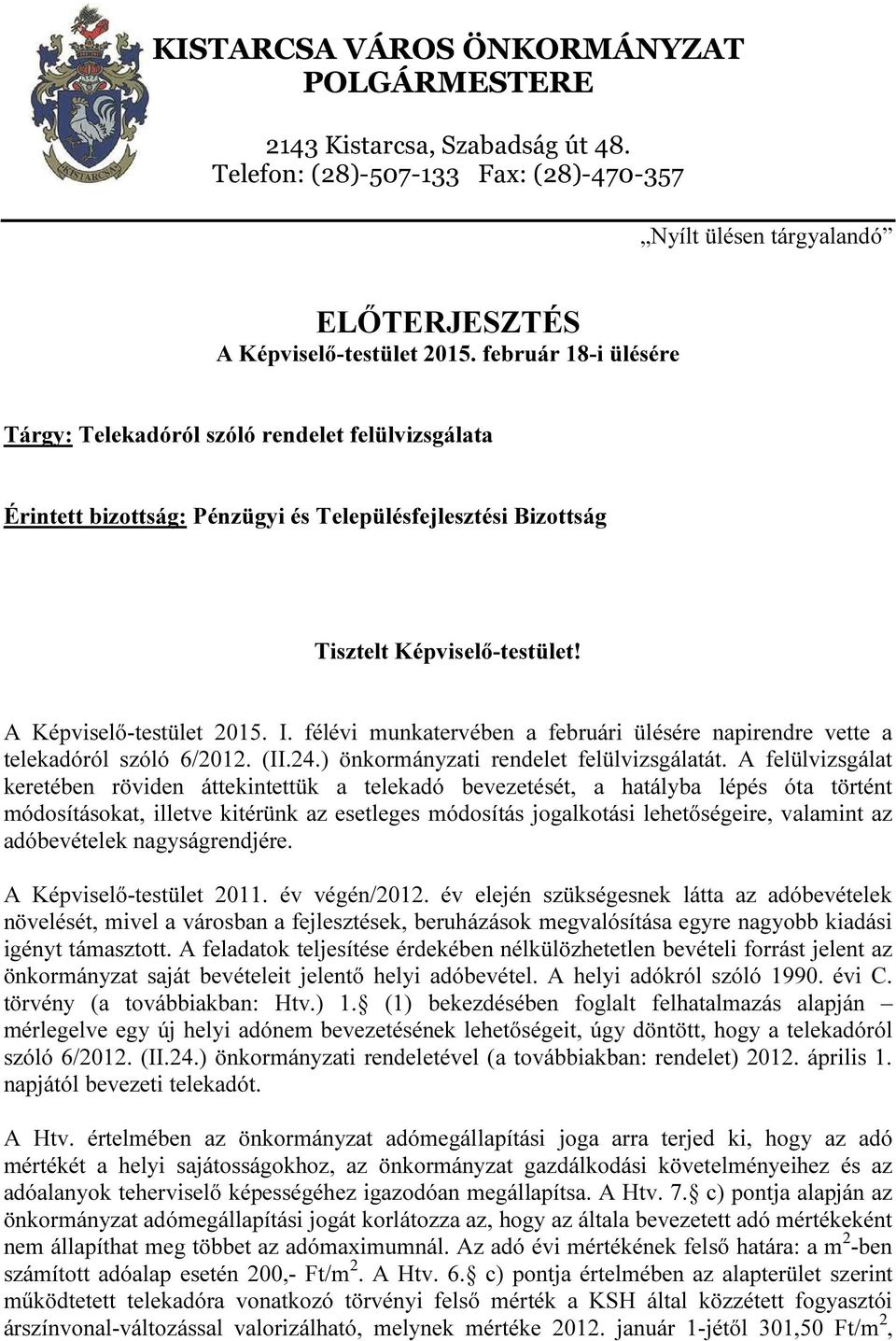 félévi munkatervében a februári ülésére napirendre vette a telekadóról szóló 6/2012. (II.24.) önkormányzati rendelet felülvizsgálatát.