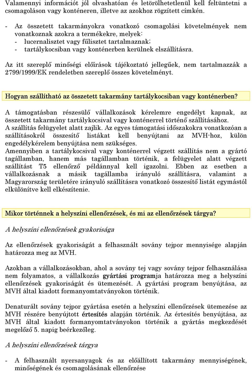 elszállításra. Az itt szereplő minőségi előírások tájékoztató jellegűek, nem tartalmazzák a 2799/1999/EK rendeletben szereplő összes követelményt.