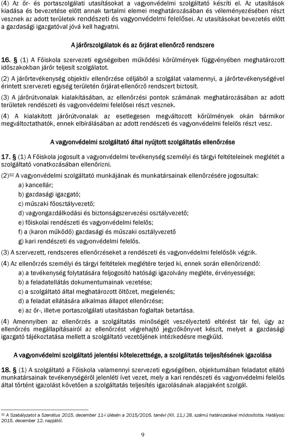 Az utasításokat bevezetés előtt a gazdasági igazgatóval jóvá kell hagyatni. A járőrszolgálatok és az őrjárat ellenőrző rendszere 16.