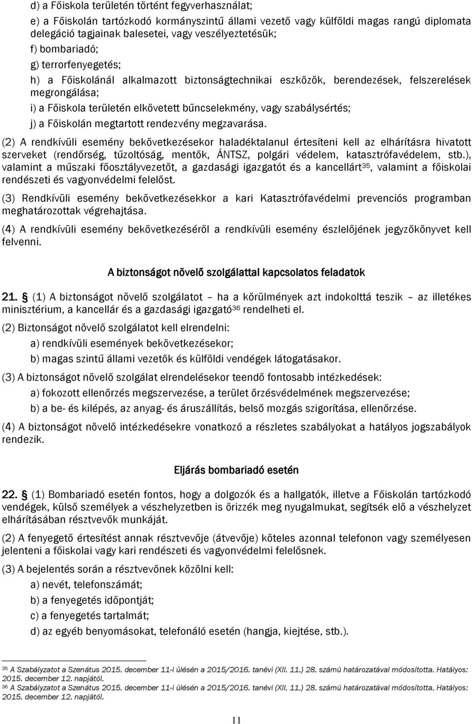 szabálysértés; j) a Főiskolán megtartott rendezvény megzavarása.