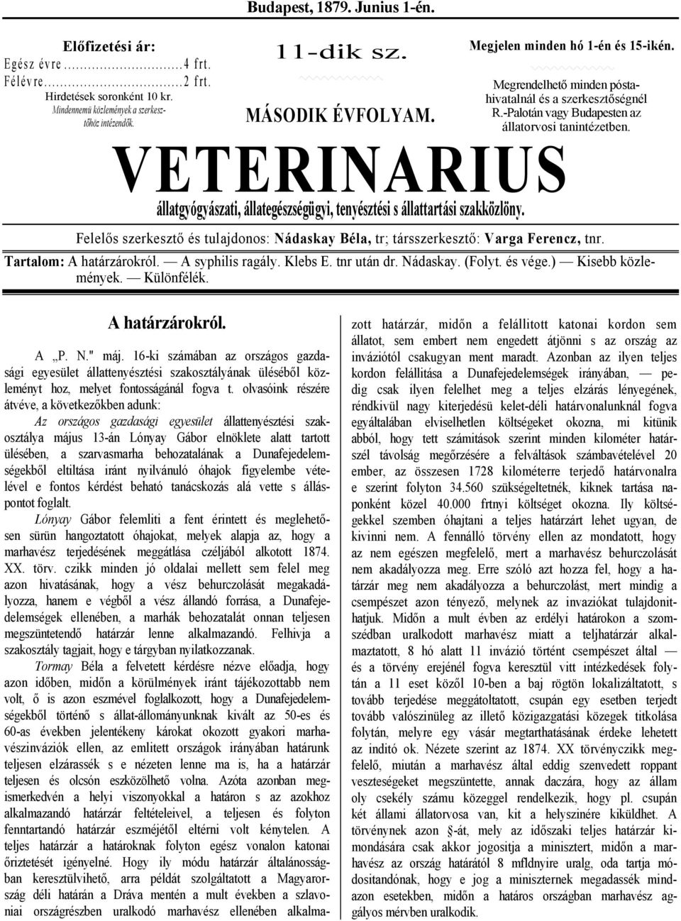 VETERINARIUS állatgyógyászati, állategészségügyi, tenyésztési s állattartási szakközlöny. Felelős szerkesztő és tulajdonos: Nádaskay Béla, tr; társszerkesztő: Varga Ferencz, tnr.