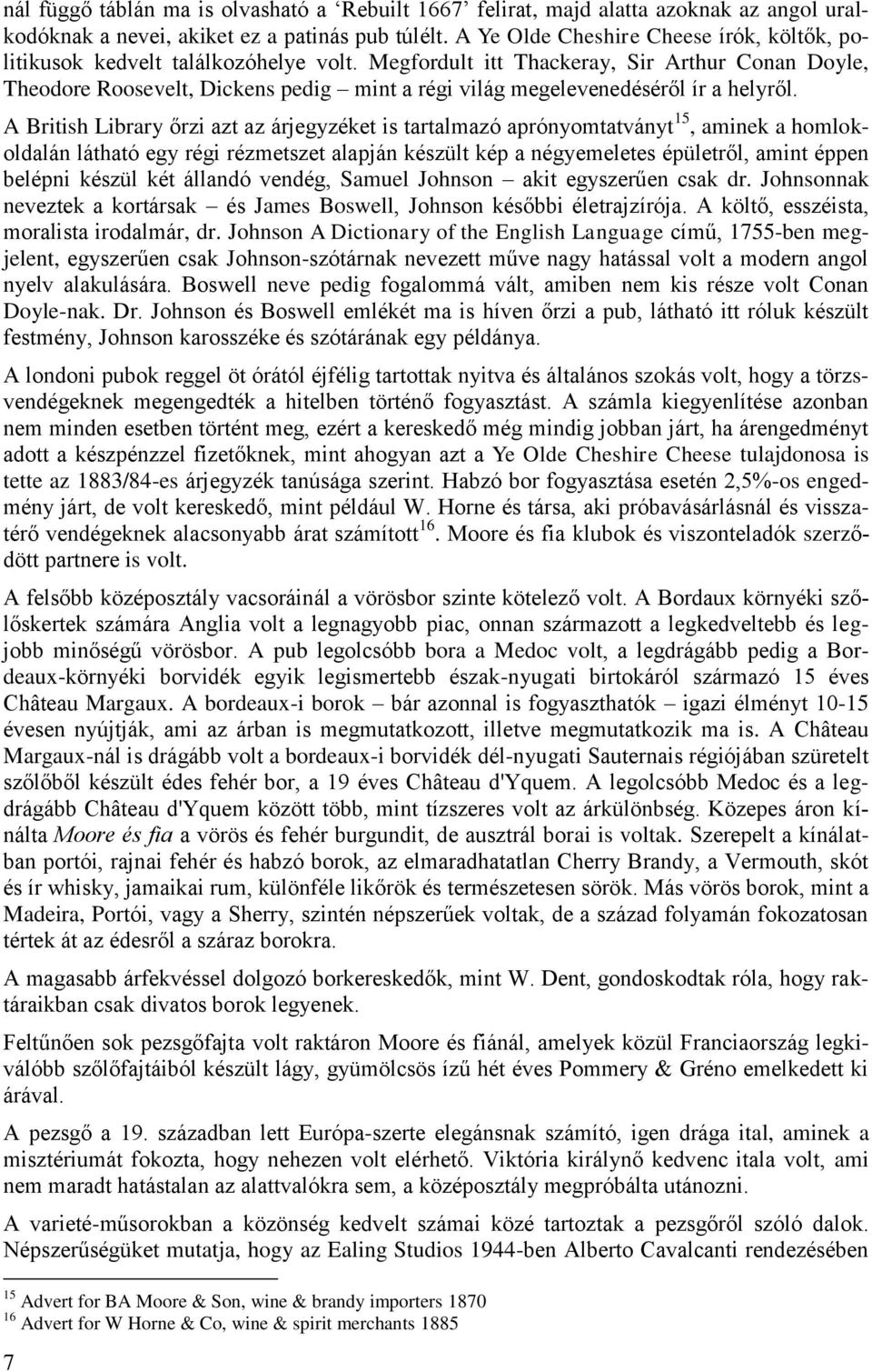 Megfordult itt Thackeray, Sir Arthur Conan Doyle, Theodore Roosevelt, Dickens pedig mint a régi világ megelevenedéséről ír a helyről.