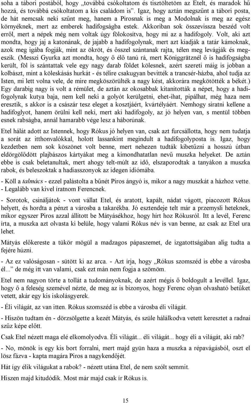 Akkoriban sok összevissza beszéd volt erről, mert a népek még nem voltak úgy fölokosítva, hogy mi az a hadifogoly.