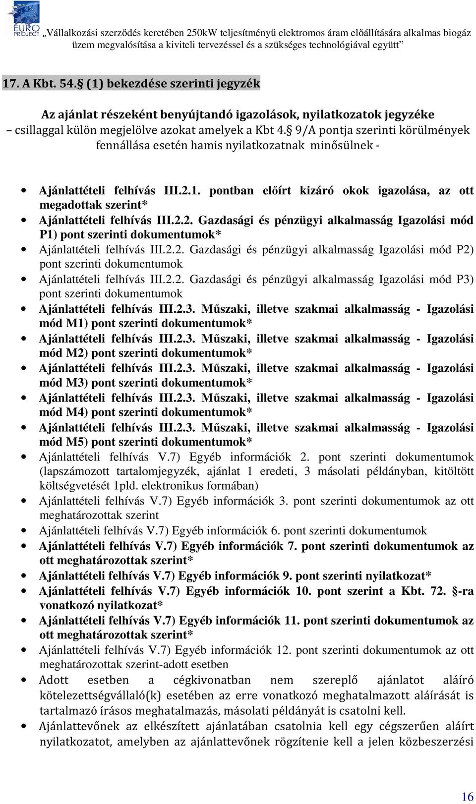 pontban előírt kizáró okok igazolása, az ott megadottak szerint* Ajánlattételi felhívás III.2.