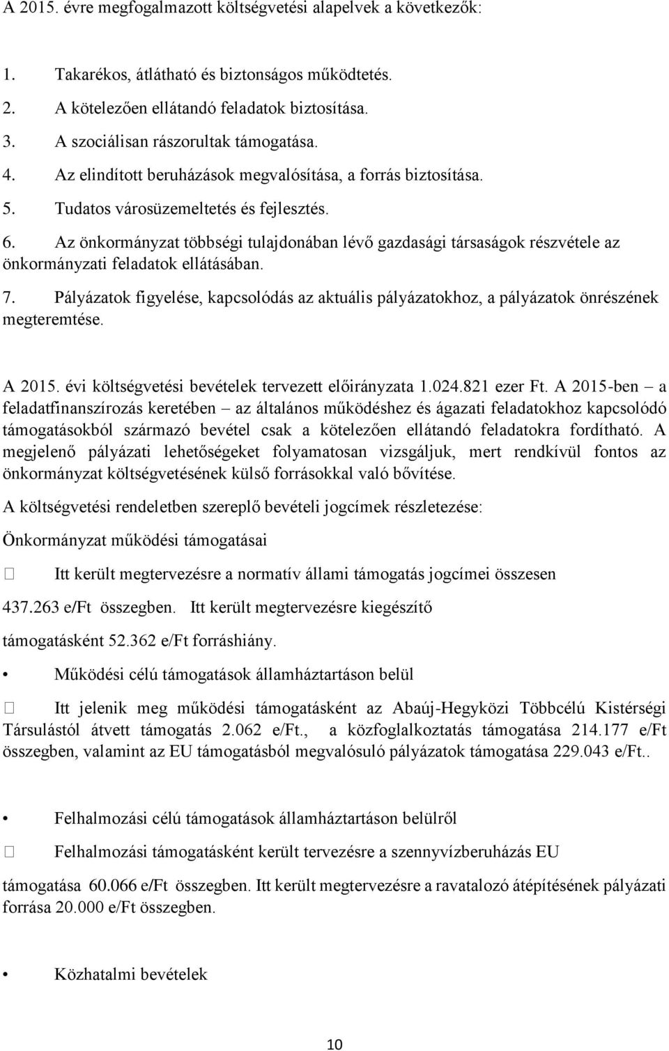 Az önkormányzat többségi tulajdonában lévő gazdasági társaságok részvétele az önkormányzati feladatok ellátásában. 7.