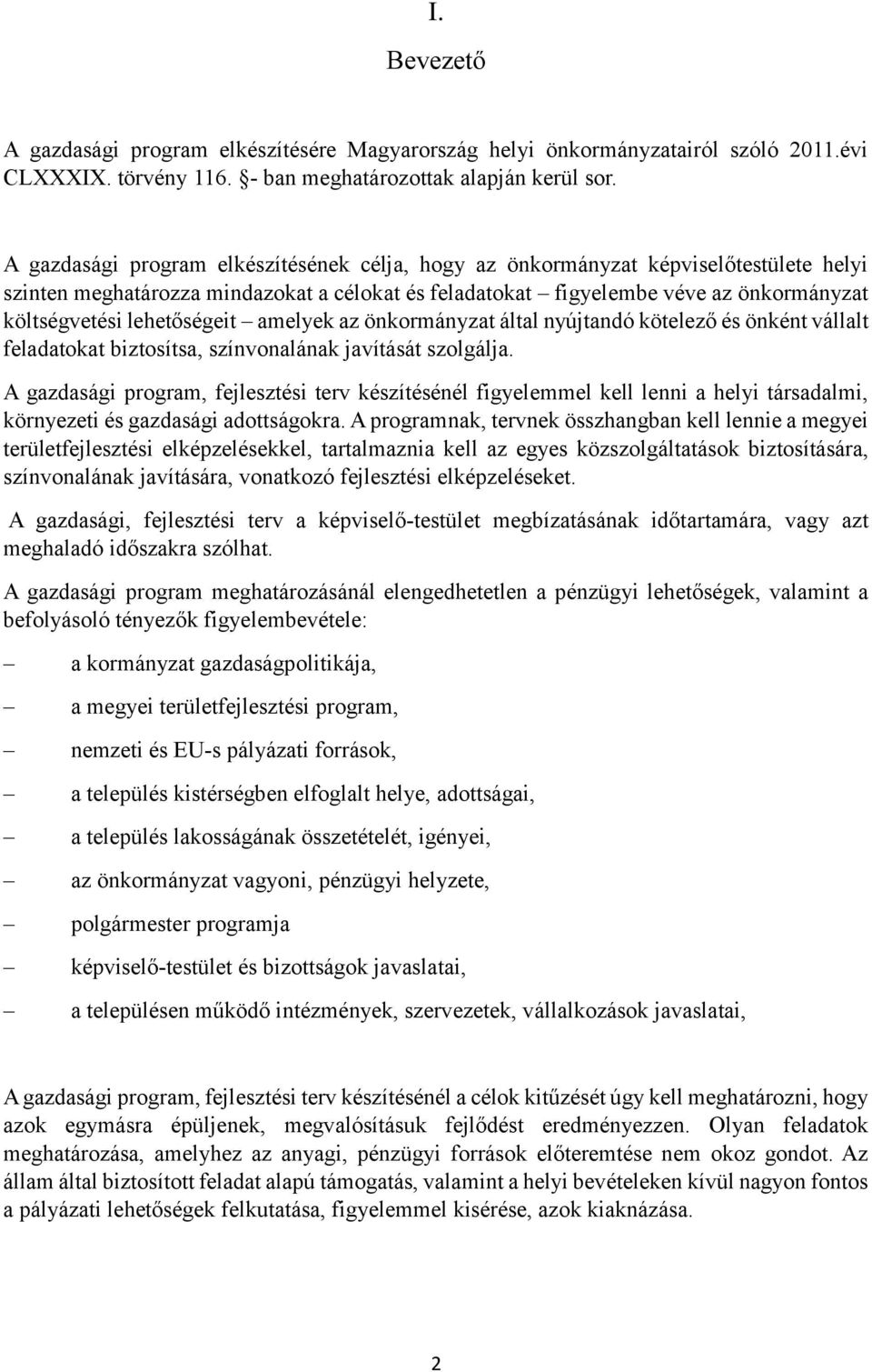 lehetőségeit amelyek az önkormányzat által nyújtandó kötelező és önként vállalt feladatokat biztosítsa, színvonalának javítását szolgálja.