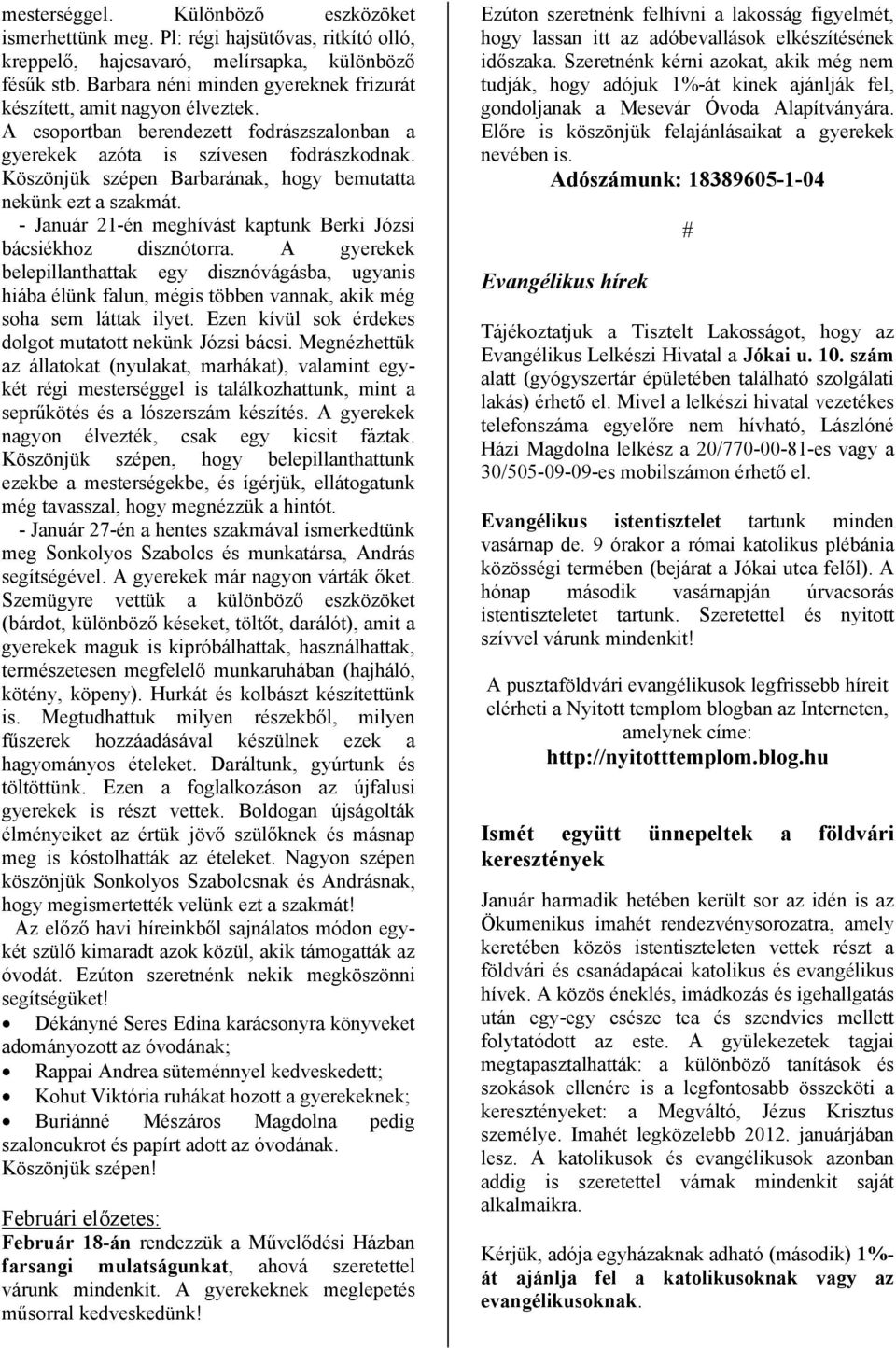 Köszönjük szépen Barbarának, hogy bemutatta nekünk ezt a szakmát. - Január 21-én meghívást kaptunk Berki Józsi bácsiékhoz disznótorra.