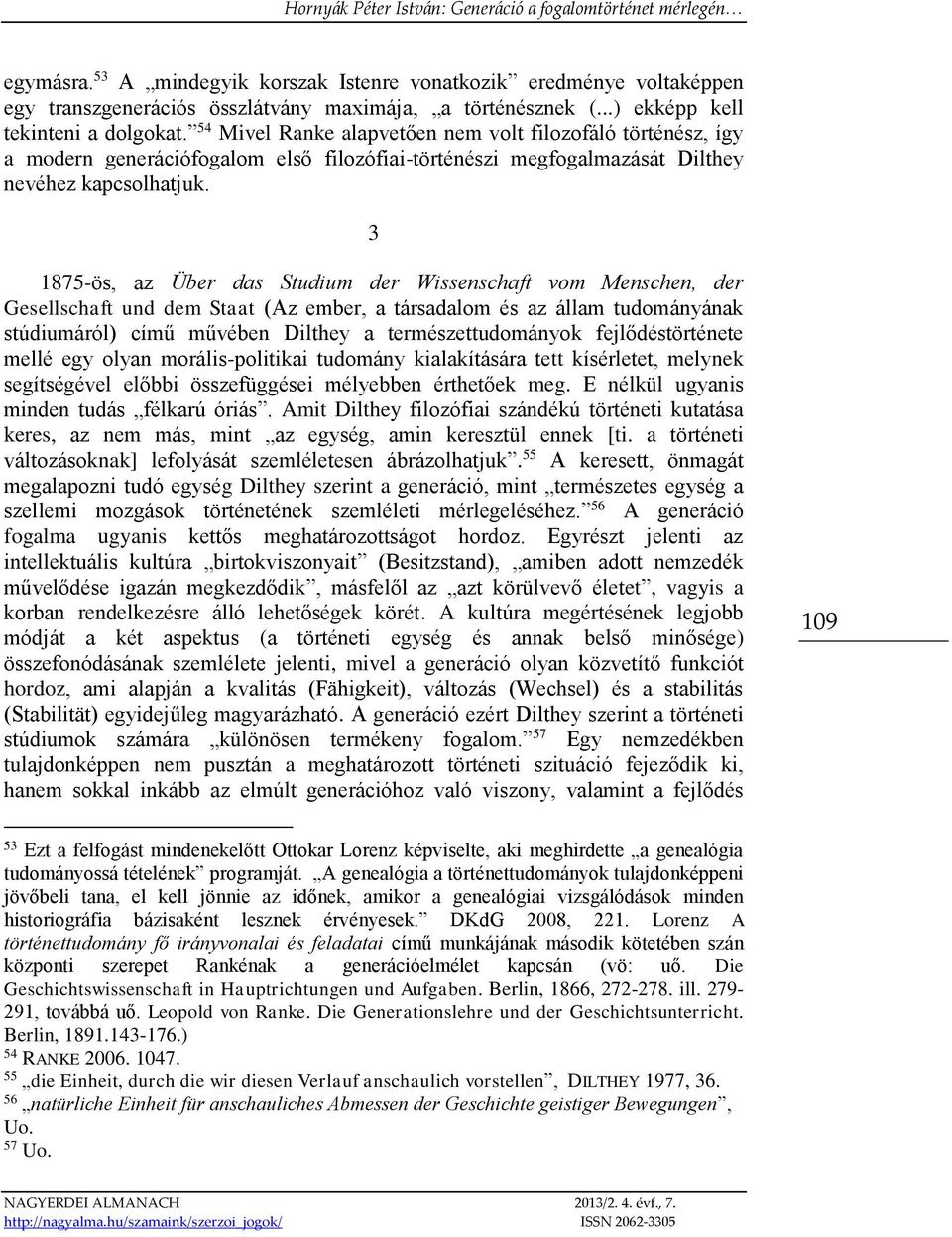 3 1875-ös, az Über das Studium der Wissenschaft vom Menschen, der Gesellschaft und dem Staat (Az ember, a társadalom és az állam tudományának stúdiumáról) című művében Dilthey a természettudományok