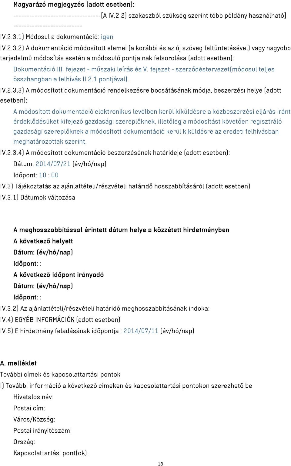 2) A dokumentáció módosított elemei (a korábbi és az új szöveg feltüntetésével) vagy nagyobb terjedelmű módosítás esetén a módosuló pontjainak felsorolása (adott esetben): Dokumentáció III.