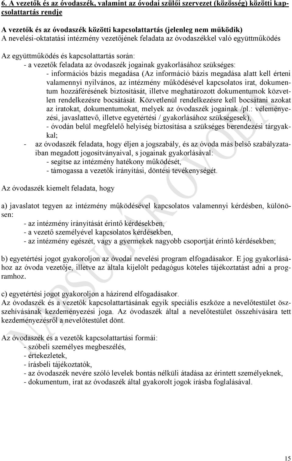 információs bázis megadása (Az információ bázis megadása alatt kell érteni valamennyi nyilvános, az intézmény működésével kapcsolatos irat, dokumentum hozzáférésének biztosítását, illetve