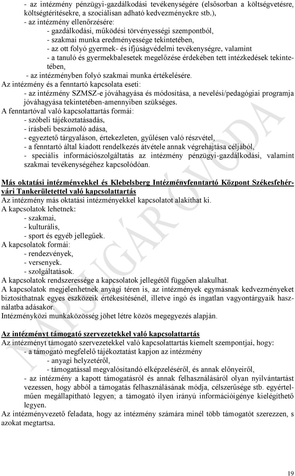 tanuló és gyermekbalesetek megelőzése érdekében tett intézkedések tekintetében, - az intézményben folyó szakmai munka értékelésére.