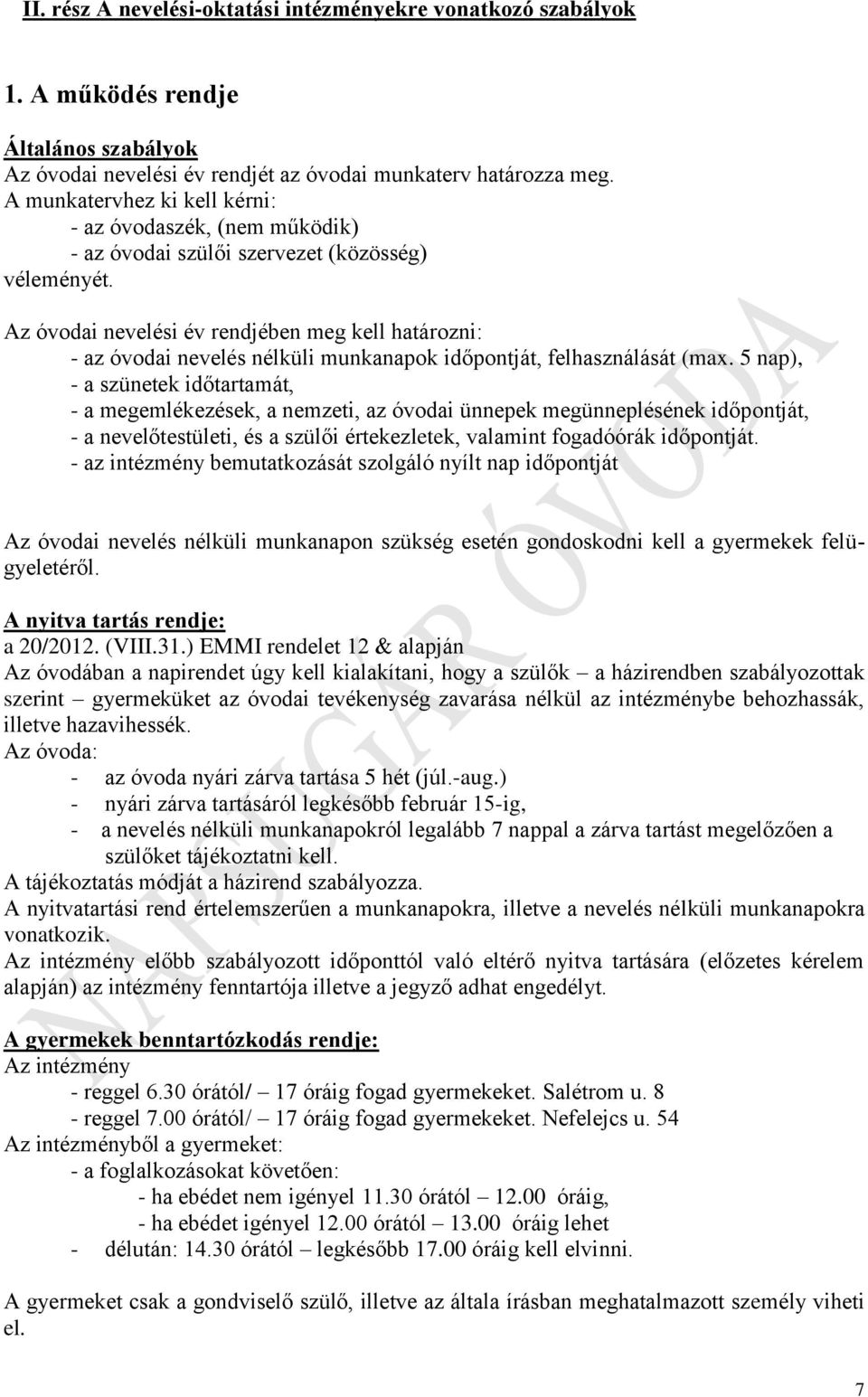 Az óvodai nevelési év rendjében meg kell határozni: - az óvodai nevelés nélküli munkanapok időpontját, felhasználását (max.