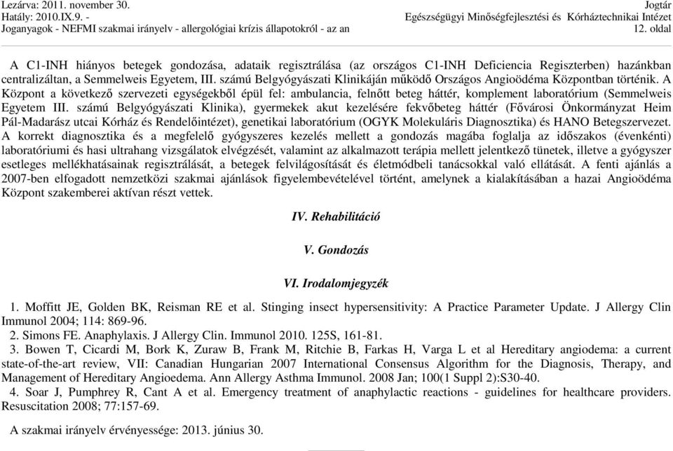 A Központ a következő szervezeti egységekből épül fel: ambulancia, felnőtt beteg háttér, komplement laboratórium (Semmelweis Egyetem III.