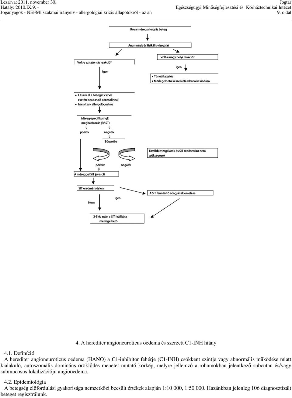 Definíció A herediter angioneuroticus oedema (HANO) a C1-inhibitor fehérje (C1-INH) csökkent szintje vagy abnormális működése miatt