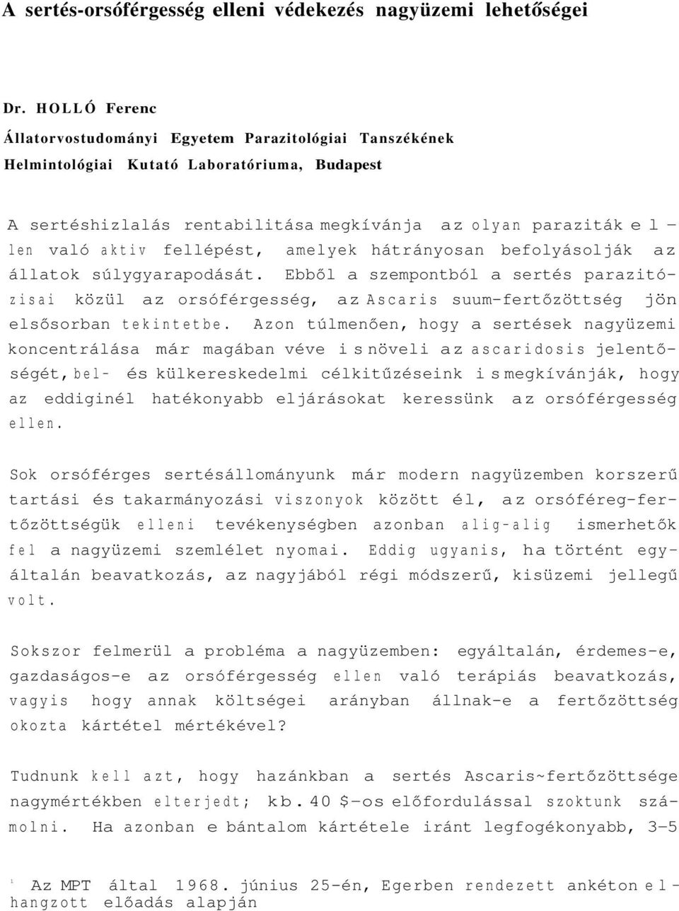 fellépést, amelyek hátrányosan befolyásolják az állatok súlygyarapodását. Ebből a szempontból a sertés parazitózisai közül az orsóférgesség, az Ascaris suum-fertőzöttség jön elsősorban tekintetbe.