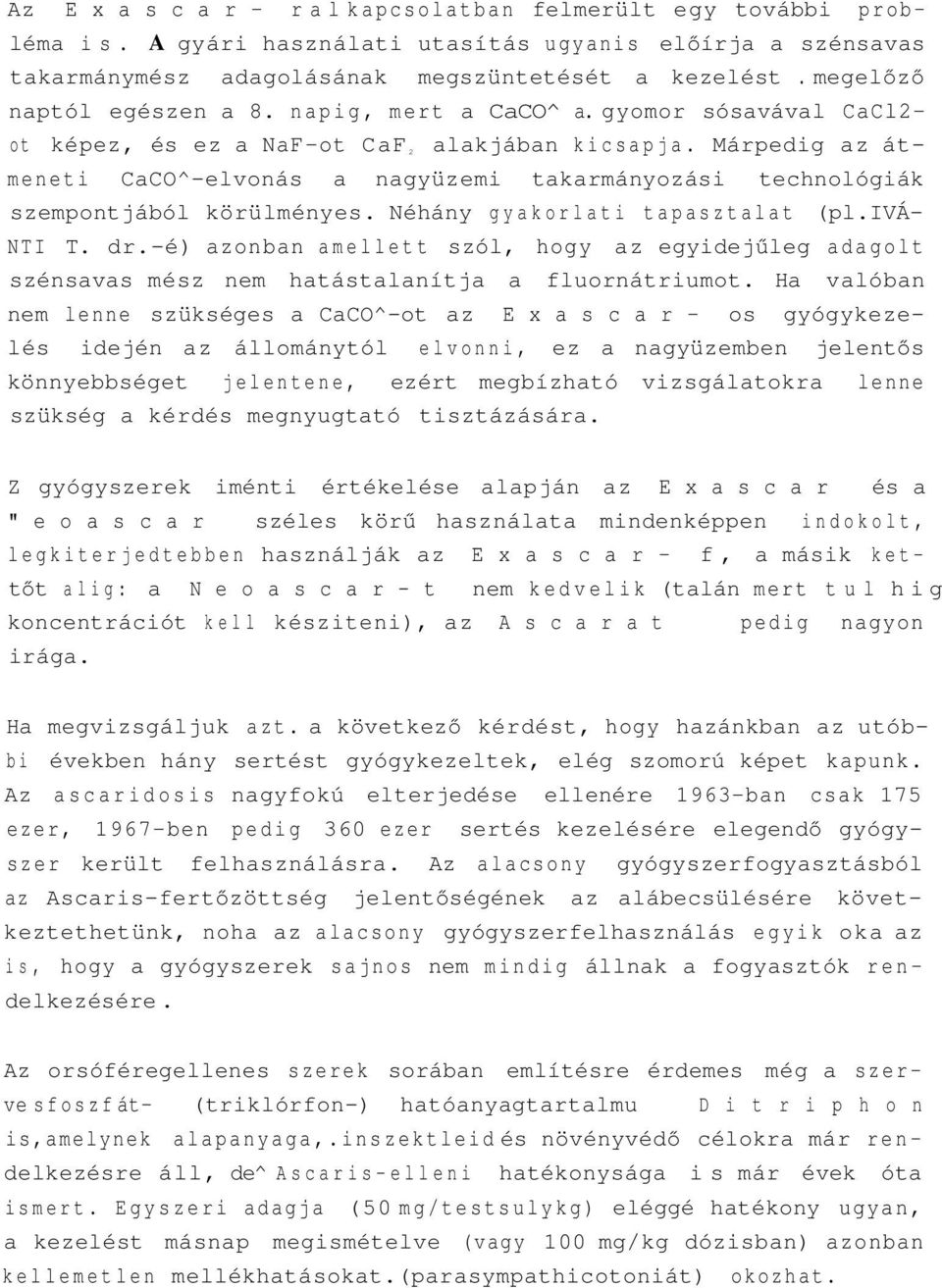 Márpedig az átmeneti CaCO^-elvonás a nagyüzemi takarmányozási technológiák szempontjából körülményes. Néhány gyakorlati tapasztalat (pl.ivá- NTI T. dr.