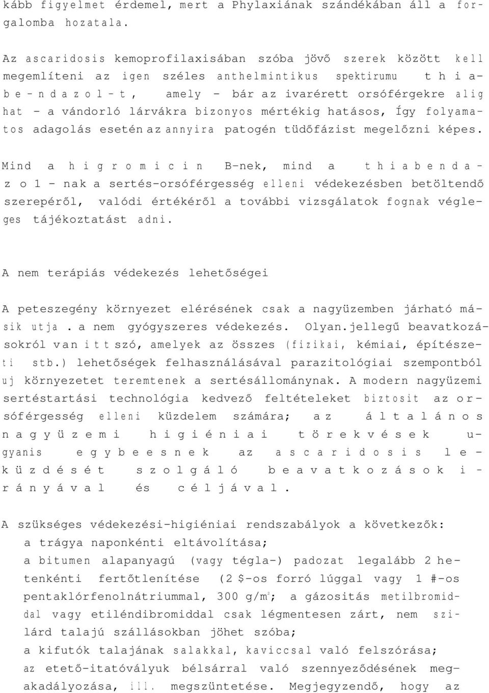 vándorló lárvákra bizonyos mértékig hatásos, Így folyamatos adagolás esetén az annyira patogén tüdőfázist megelőzni képes.