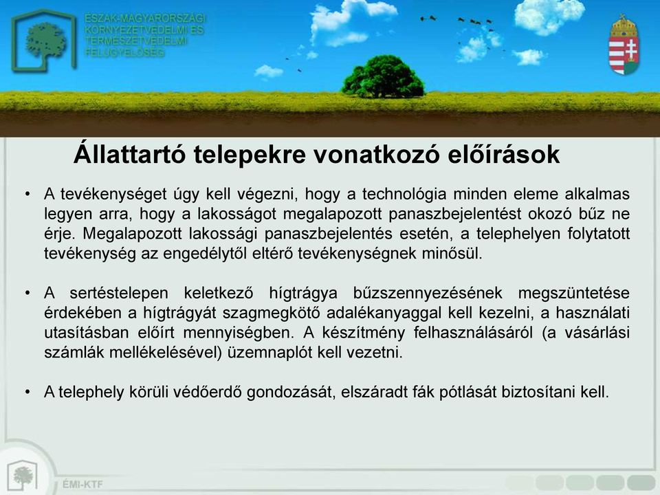 A sertéstelepen keletkező hígtrágya bűzszennyezésének megszüntetése érdekében a hígtrágyát szagmegkötő adalékanyaggal kell kezelni, a használati utasításban előírt