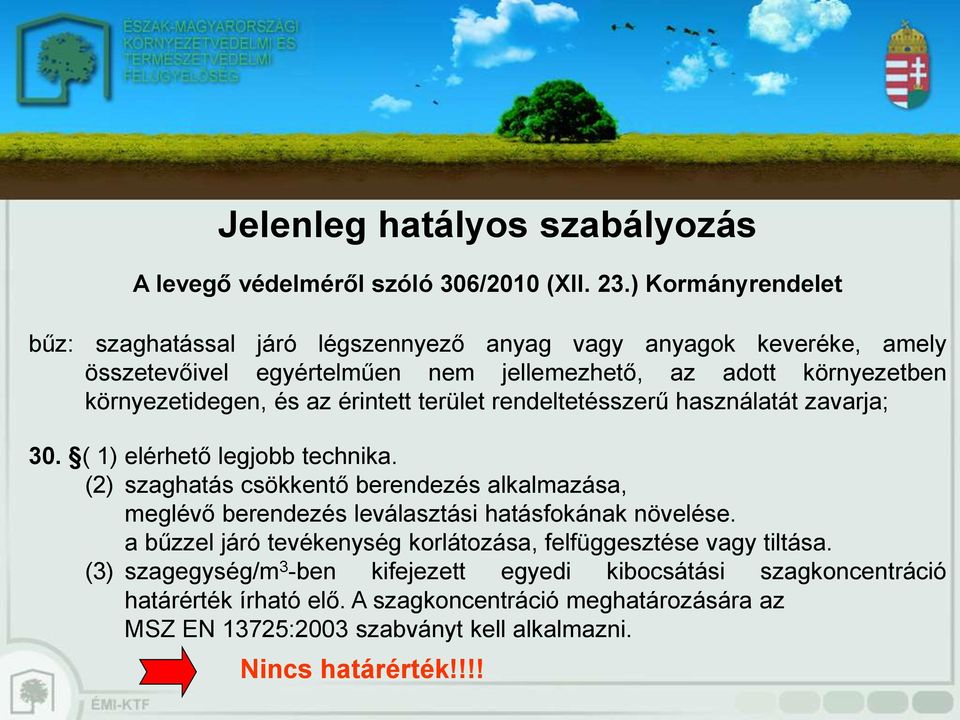 az érintett terület rendeltetésszerű használatát zavarja; 30. ( 1) elérhető legjobb technika.