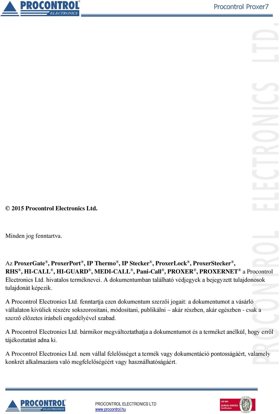 A dokumentumban található védjegyek a bejegyzett tulajdonosok tulajdonát képezik. A Procontrol Electronics Ltd.