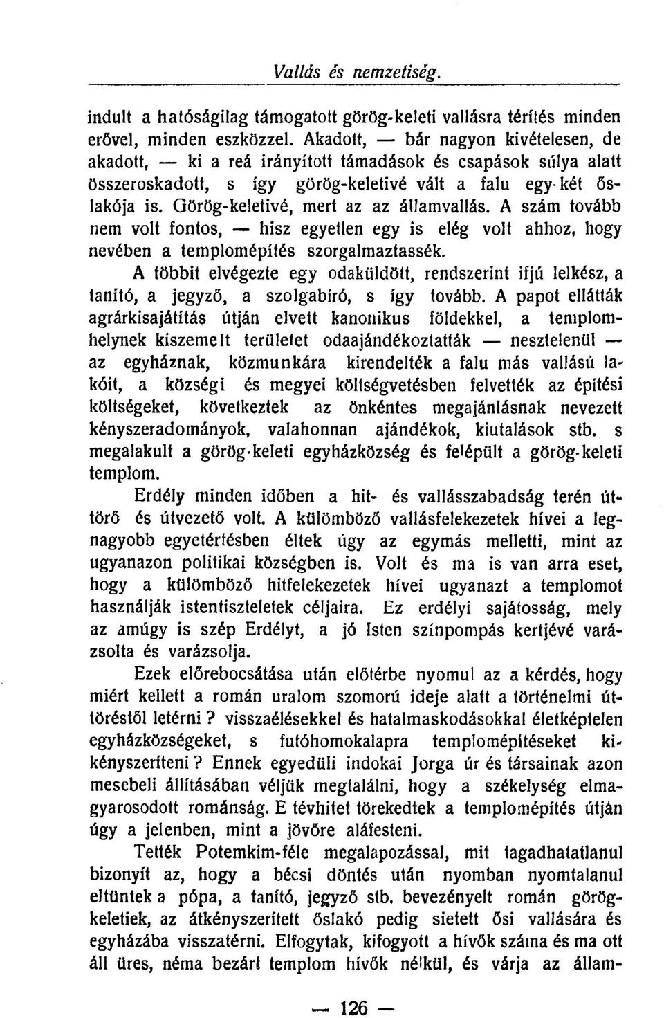 Görög-keletivé, mert az az államvallás. A szám tovább nem volt fontos, hisz egyetlen egy is elég volt ahhoz, hogy nevében a templomépítés szorgalmaztassék.