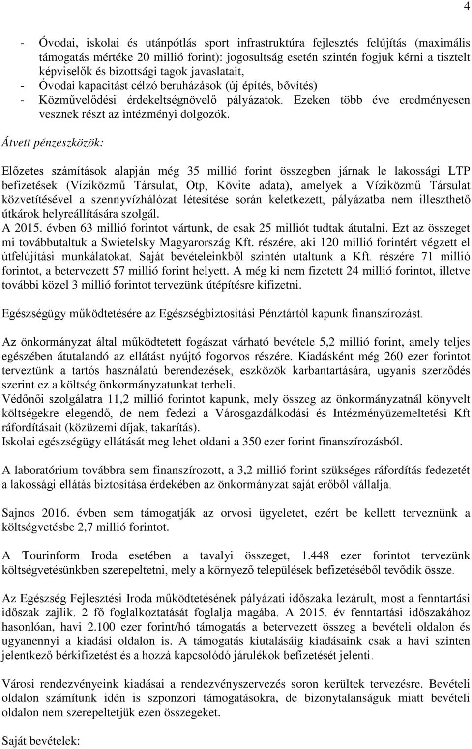 Átvett pénzeszközök: Előzetes számítások alapján még 35 millió forint összegben járnak le lakossági LTP befizetések (Víziközmű Társulat, Otp, Kövite adata), amelyek a Víziközmű Társulat