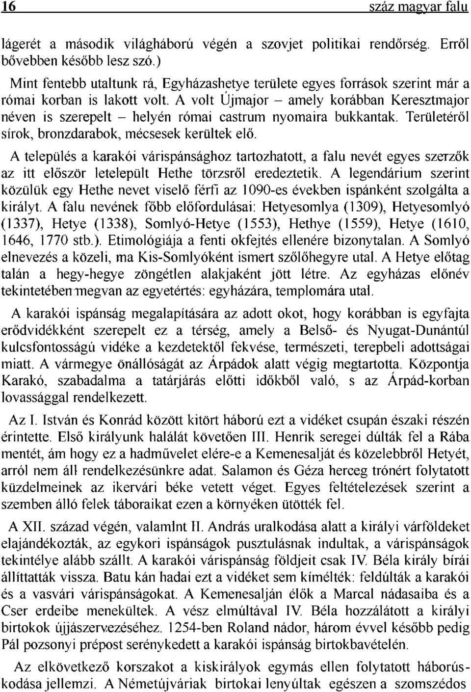 A volt Újmajor - amely korábban Keresztmajor néven is szerepelt - helyén római castrum nyomaira bukkantak. Területéről sírok, bronzdarabok, mécsesek kerültek elő.