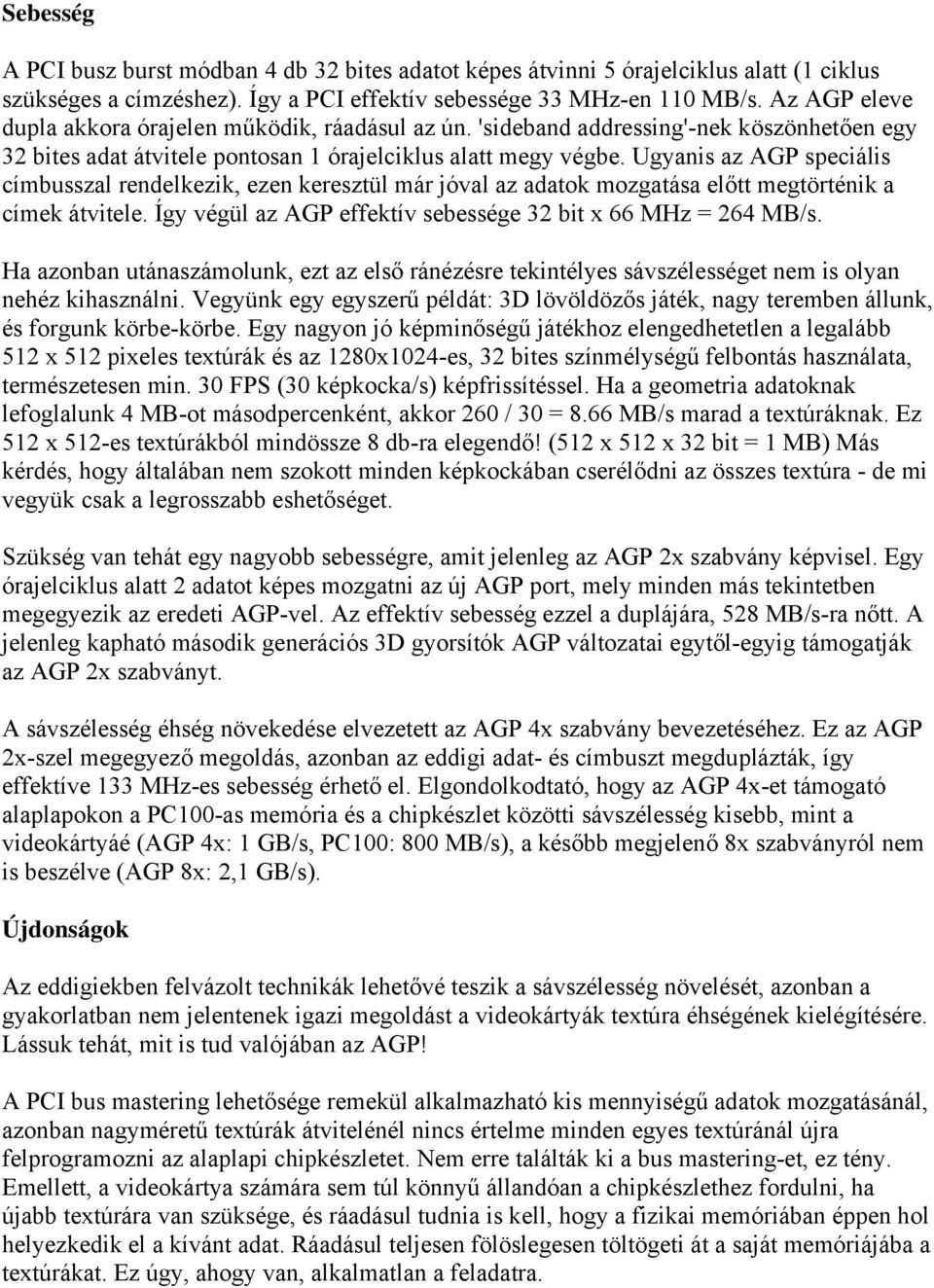 Ugyanis az speciális címbusszal rendelkezik, ezen keresztül már jóval az adatok mozgatása előtt megtörténik a címek átvitele. Így végül az effektív sebessége 32 bit x = 264.