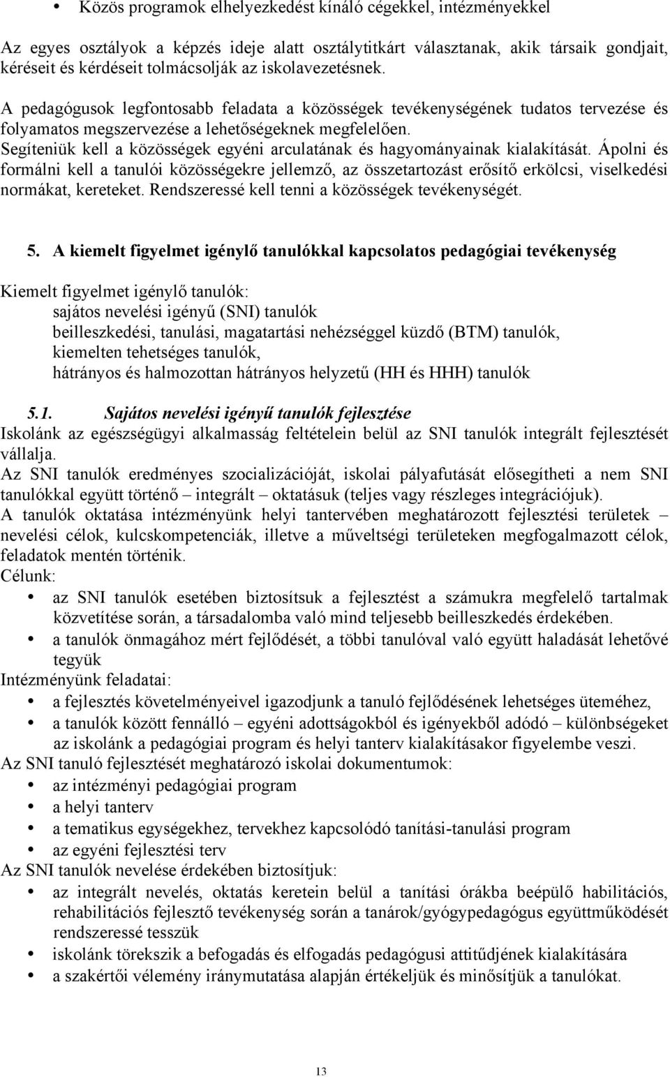 Segíteniük kell a közösségek egyéni arculatának és hagyományainak kialakítását.