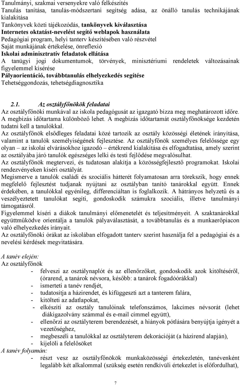 feladatok ellátása A tanügyi jogi dokumentumok, törvények, minisztériumi rendeletek változásainak figyelemmel kísérése Pályaorientáció, továbbtanulás elhelyezkedés segítése Tehetséggondozás,