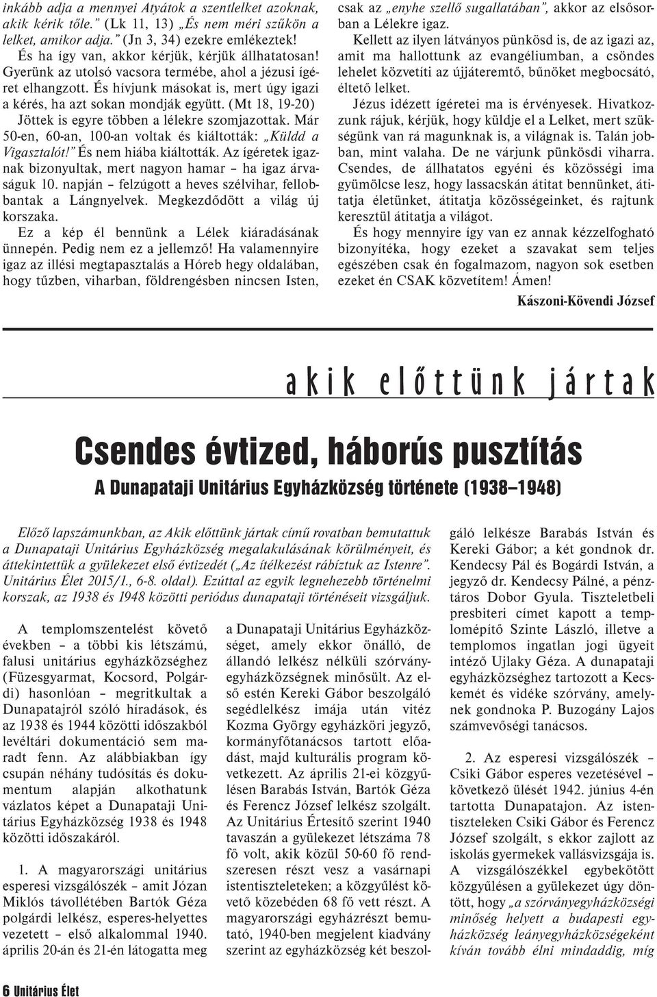 (Mt 18, 19-20) Jöttek is egyre többen a lélekre szomjazottak. Már 50-en, 60-an, 100-an voltak és kiáltották: Küldd a Vigasztalót! És nem hiába kiáltották.