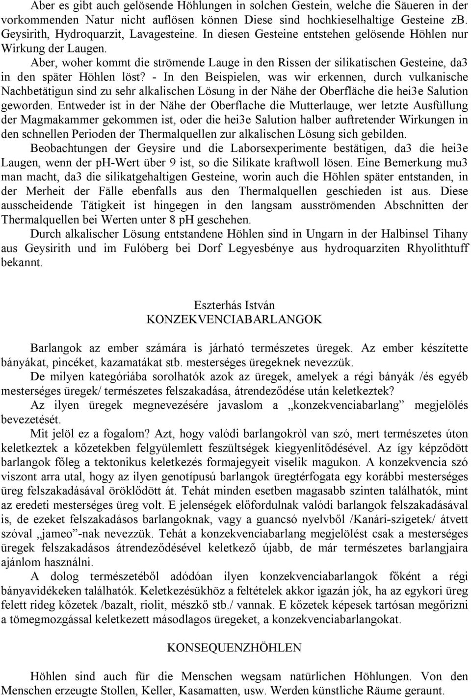 Aber, woher kommt die strömende Lauge in den Rissen der silikatischen Gesteine, da3 in den später Höhlen löst?