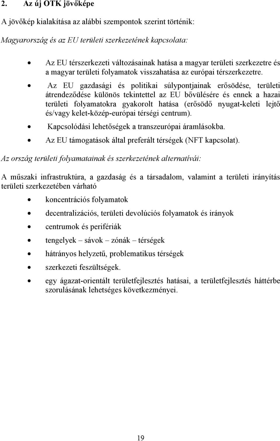 Az EU gazdasági és politikai súlypontjainak erősödése, területi átrendeződése különös tekintettel az EU bővülésére és ennek a hazai területi folyamatokra gyakorolt hatása (erősödő nyugat-keleti lejtő