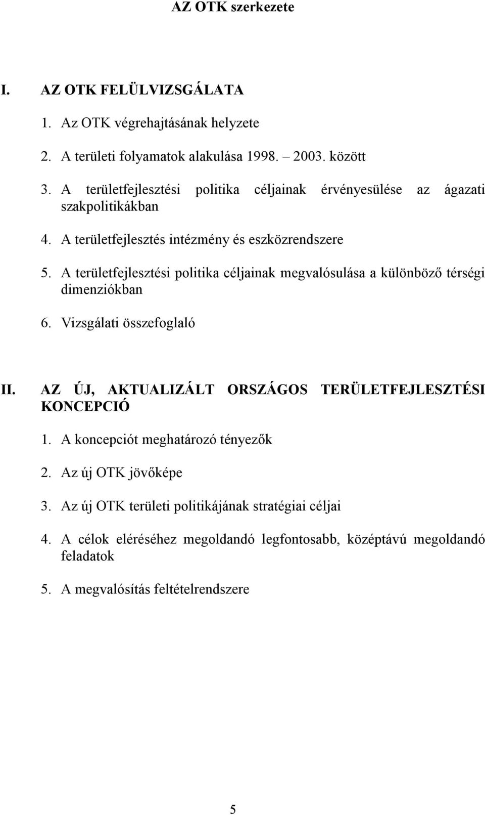 A területfejlesztési politika céljainak megvalósulása a különböző térségi dimenziókban 6. Vizsgálati összefoglaló II.