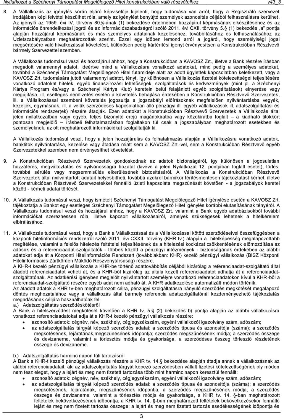 -ának (1) bekezdése értelmében hozzájárul képmásának elkészítéséhez és az információs önrendelkezési jogról és az információszabadságról szóló 2011. évi CXII. törvény 5.