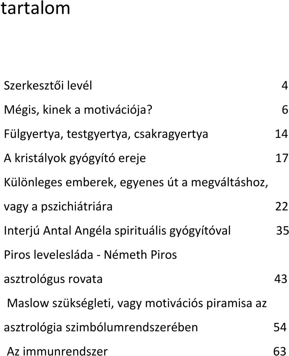 egyenes út megváltáshoz, vgy pszichiátriár 22 Interjú Antl Angél spirituális gyógyítóvl 35