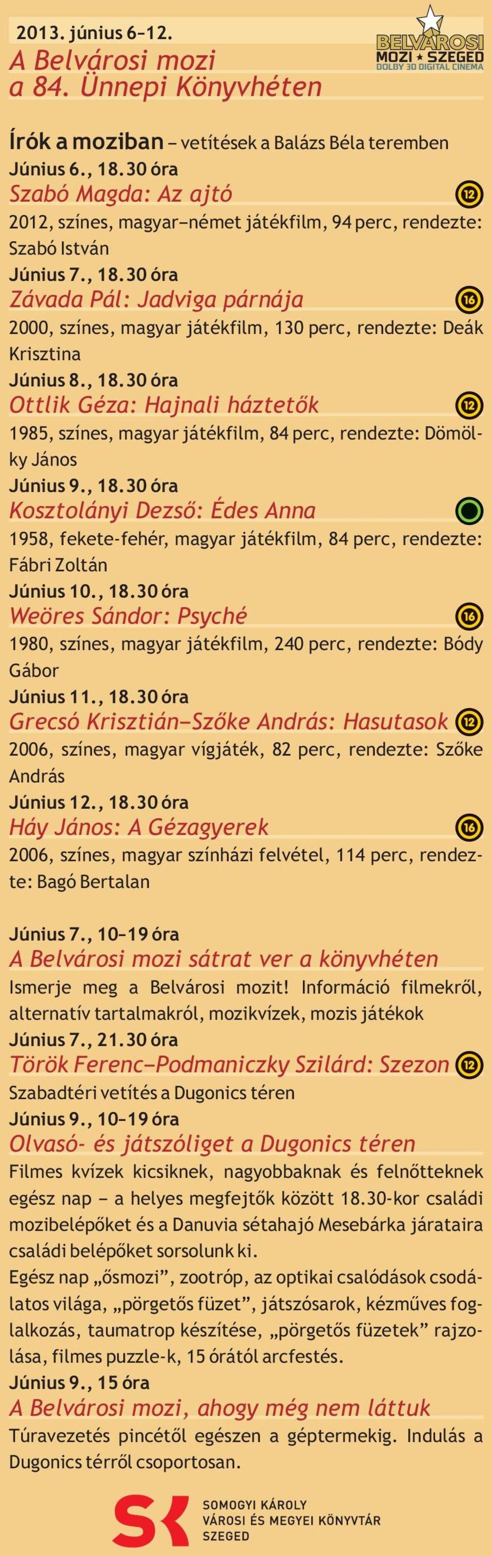 30 óra Závada Pál: Jadviga párnája 2000, színes, magyar játékfilm, 130 perc, rendezte: Deák Krisztina Június 8., 18.