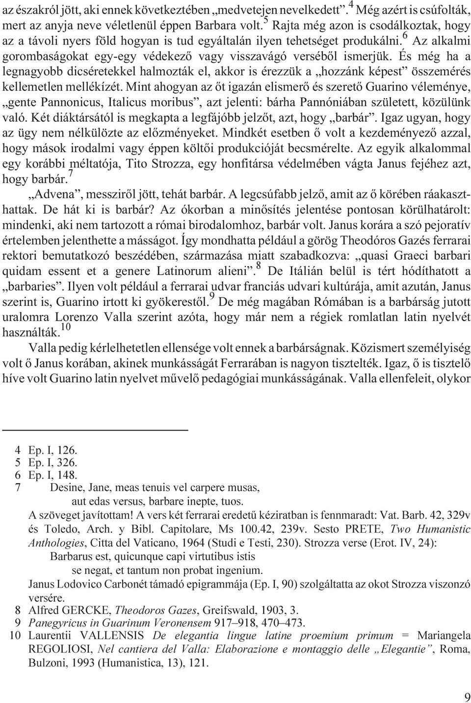 És még ha a legnagyobb dicséretekkel halmozták el, akkor is érezzük a hozzánk képest összemérés kellemetlen mellékízét.