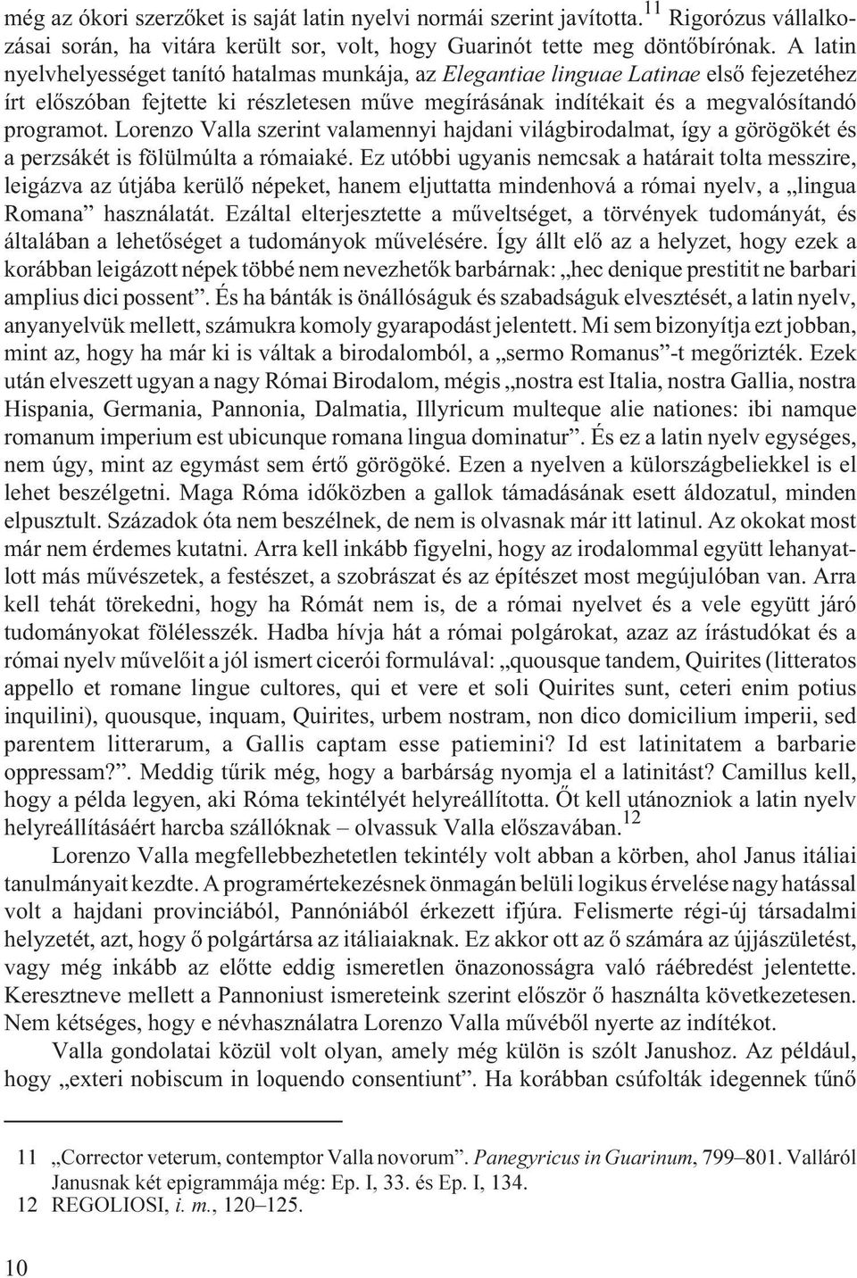 Lorenzo Valla szerint valamennyi hajdani világbirodalmat, így a görögökét és a perzsákét is fölülmúlta a rómaiaké.