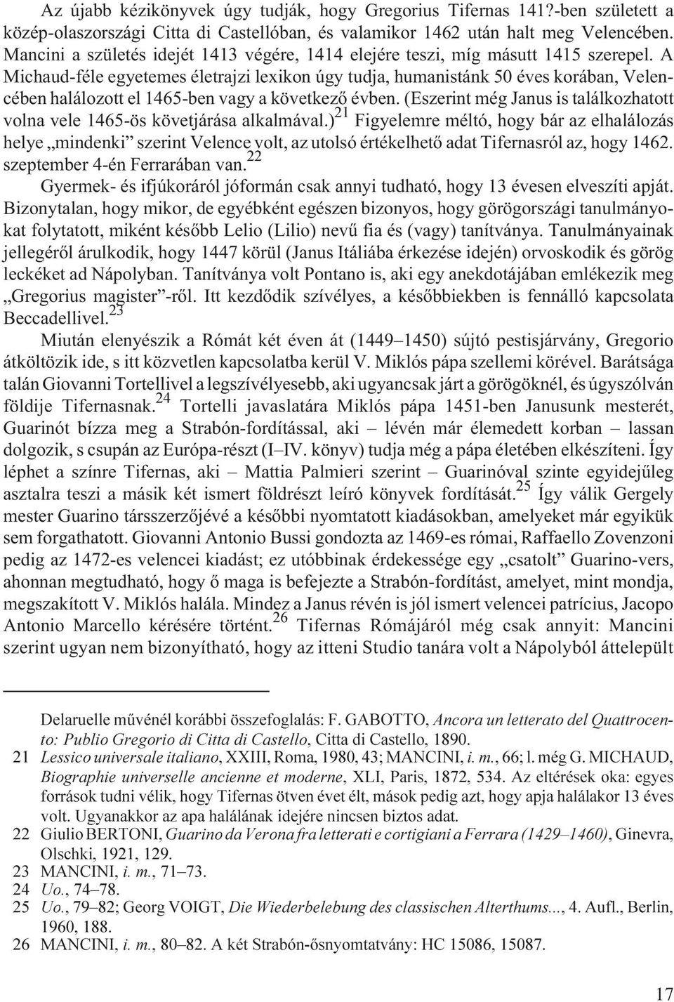 A Michaud-féle egyetemes életrajzi lexikon úgy tudja, humanistánk 50 éves korában, Velencében halálozott el 1465-ben vagy a következõ évben.