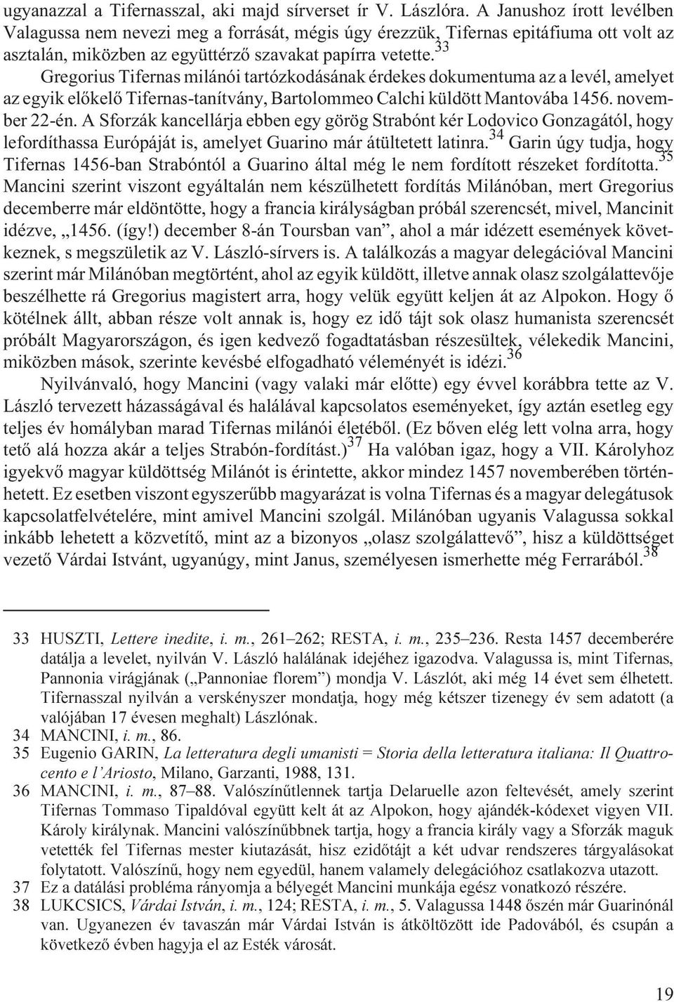 !! Gregorius Tifernas milánói tartózkodásának érdekes dokumentuma az a levél, amelyet az egyik elõkelõ Tifernas-tanítvány, Bartolommeo Calchi küldött Mantovába 1456. november 22-én.