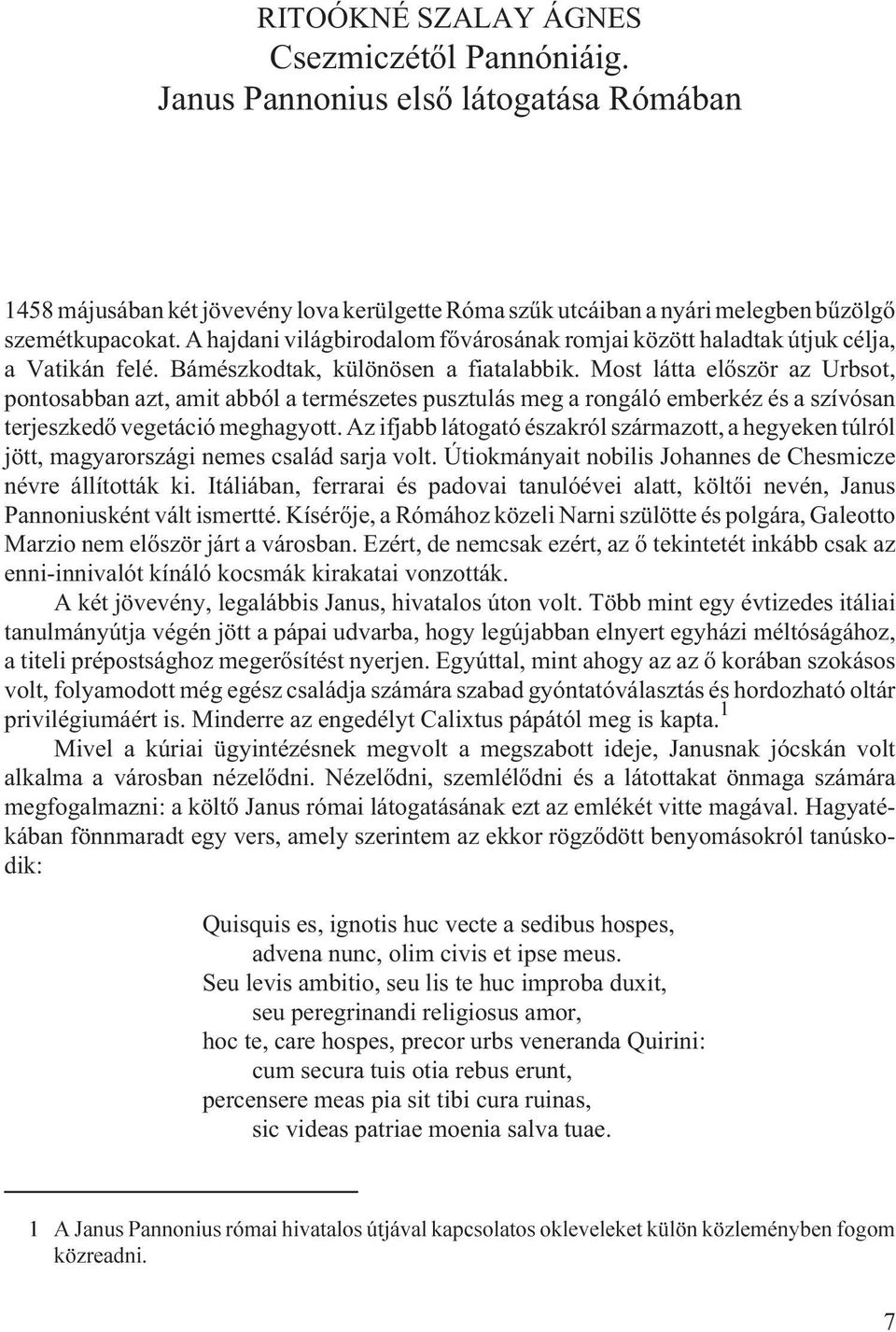 Most látta elõször az Urbsot, pontosabban azt, amit abból a természetes pusztulás meg a rongáló emberkéz és a szívósan terjeszkedõ vegetáció meghagyott.