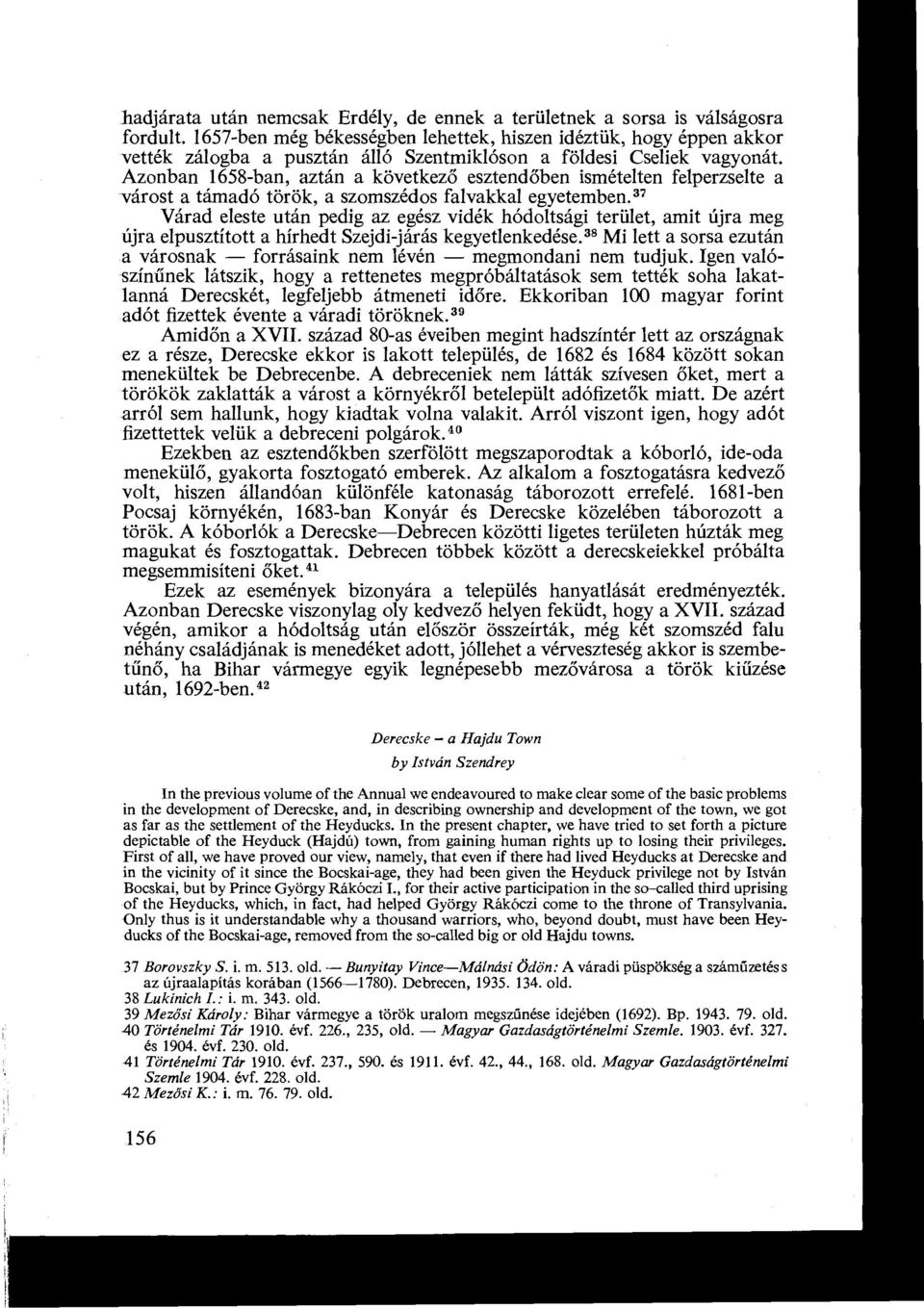 Azonban 1658-ban, aztán a következő esztendőben ismételten felperzselte a várost a támadó török, a szomszédos falvakkal egyetemben.