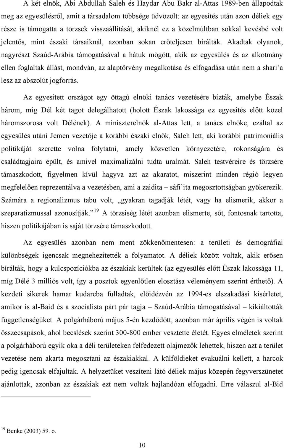 Akadtak olyanok, nagyrészt Szaúd-Arábia támogatásával a hátuk mögött, akik az egyesülés és az alkotmány ellen foglaltak állást, mondván, az alaptörvény megalkotása és elfogadása után nem a shari a