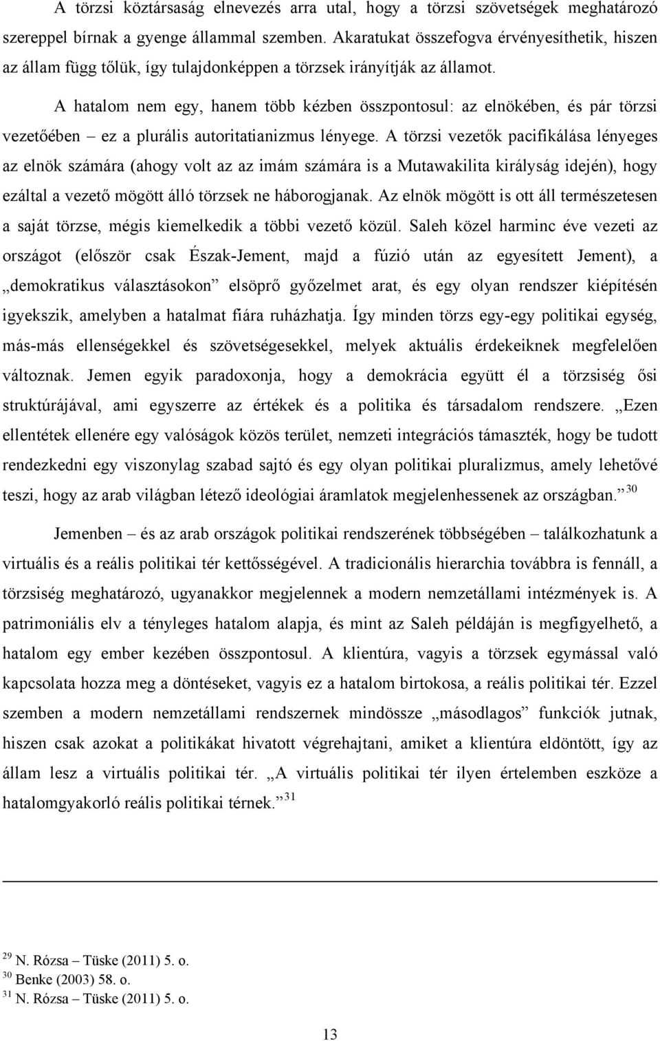 A hatalom nem egy, hanem több kézben összpontosul: az elnökében, és pár törzsi vezetőében ez a plurális autoritatianizmus lényege.