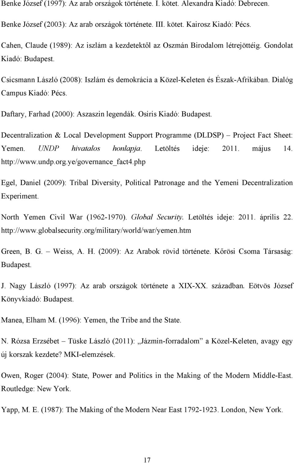 Dialóg Campus Kiadó: Pécs. Daftary, Farhad (2000): Aszaszin legendák. Osiris Kiadó: Budapest. Decentralization & Local Development Support Programme (DLDSP) Project Fact Sheet: Yemen.