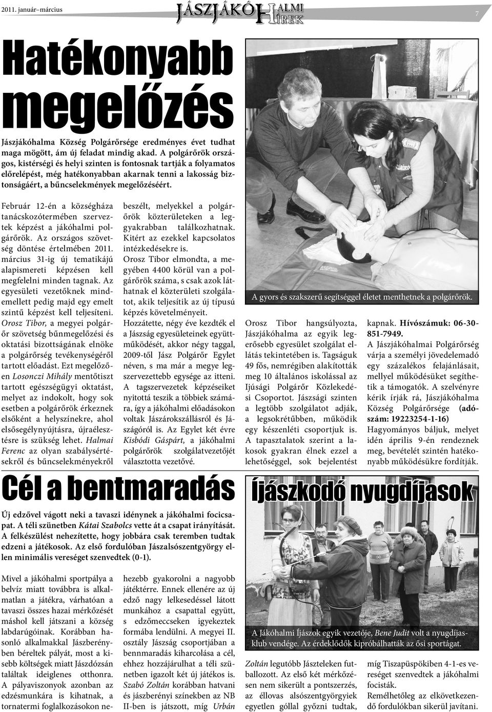 Február 12-én a községháza tanácskozótermében szerveztek képzést a jákóhalmi polgárőrök. Az országos szövetség döntése értelmében 2011.
