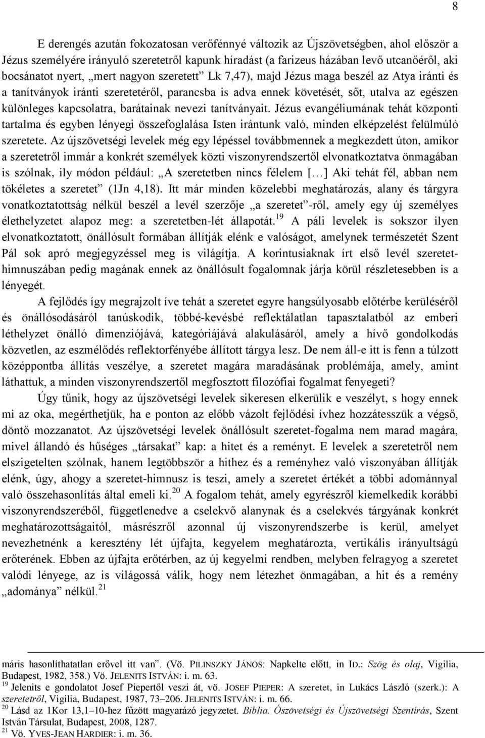 barátainak nevezi tanítványait. Jézus evangéliumának tehát központi tartalma és egyben lényegi összefoglalása Isten irántunk való, minden elképzelést felülmúló szeretete.